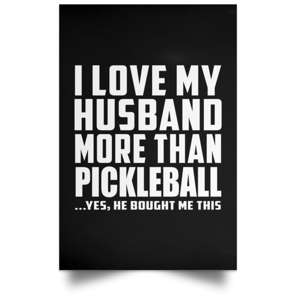 I Love My Husband More Than Pickleball - Poster Portrait