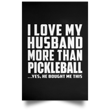 I Love My Husband More Than Pickleball - Poster Portrait