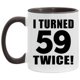118th Birthday I Turned 59 Twice - 11oz Accent Mug Black