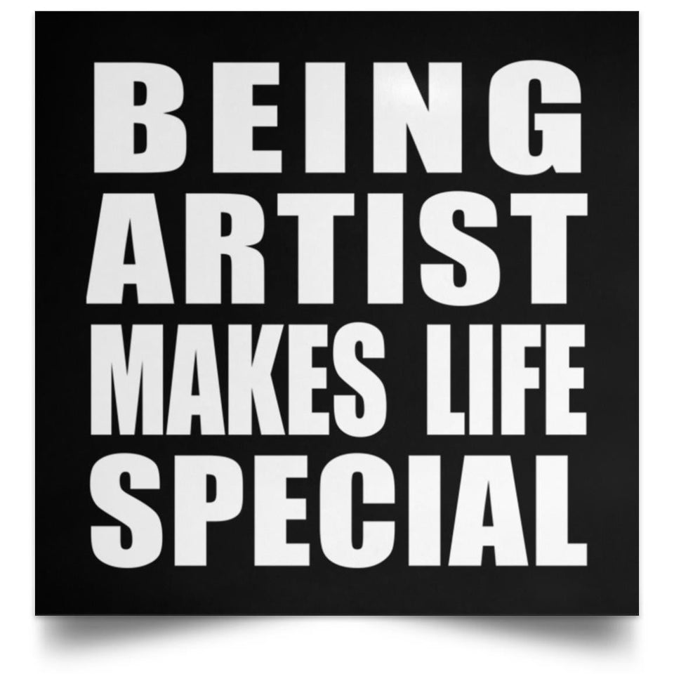 Being Artist Makes Life Special - Poster Square