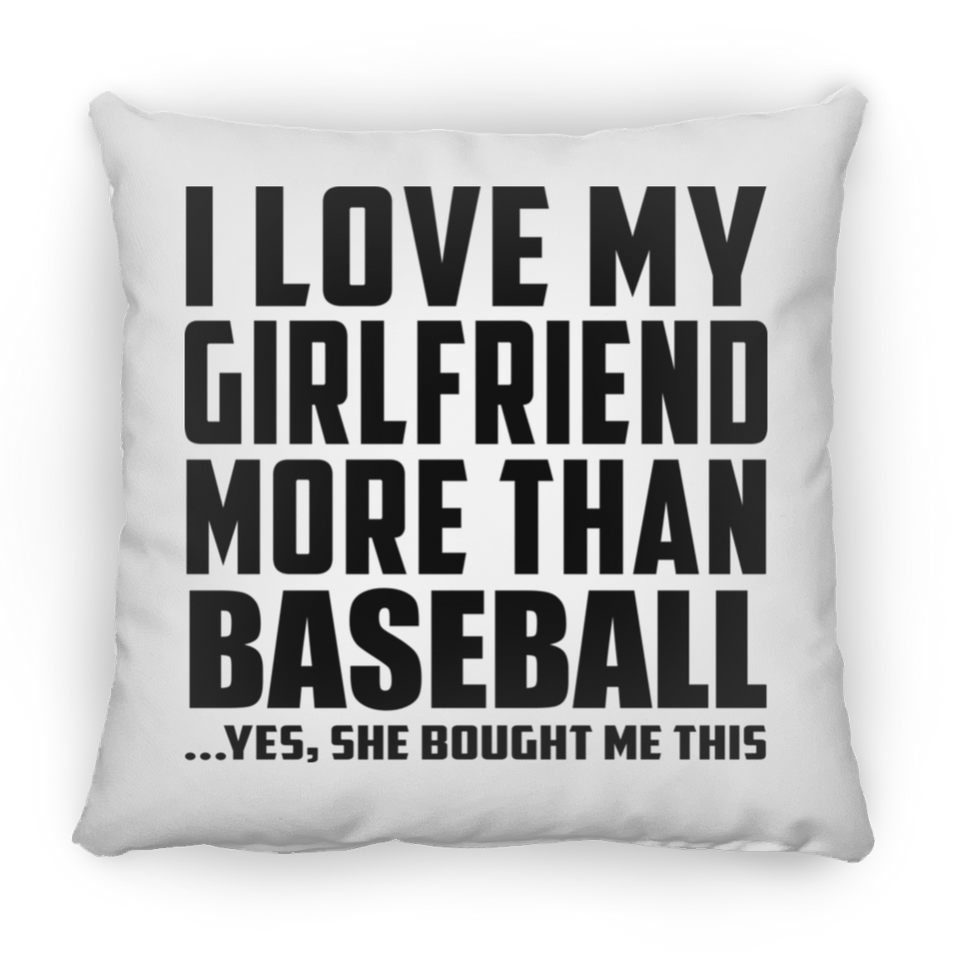 I Love My Girlfriend More Than Baseball - Throw Pillow