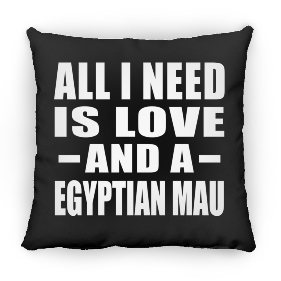All I Need Is Love And A Egyptian Mau - Throw Pillow Black