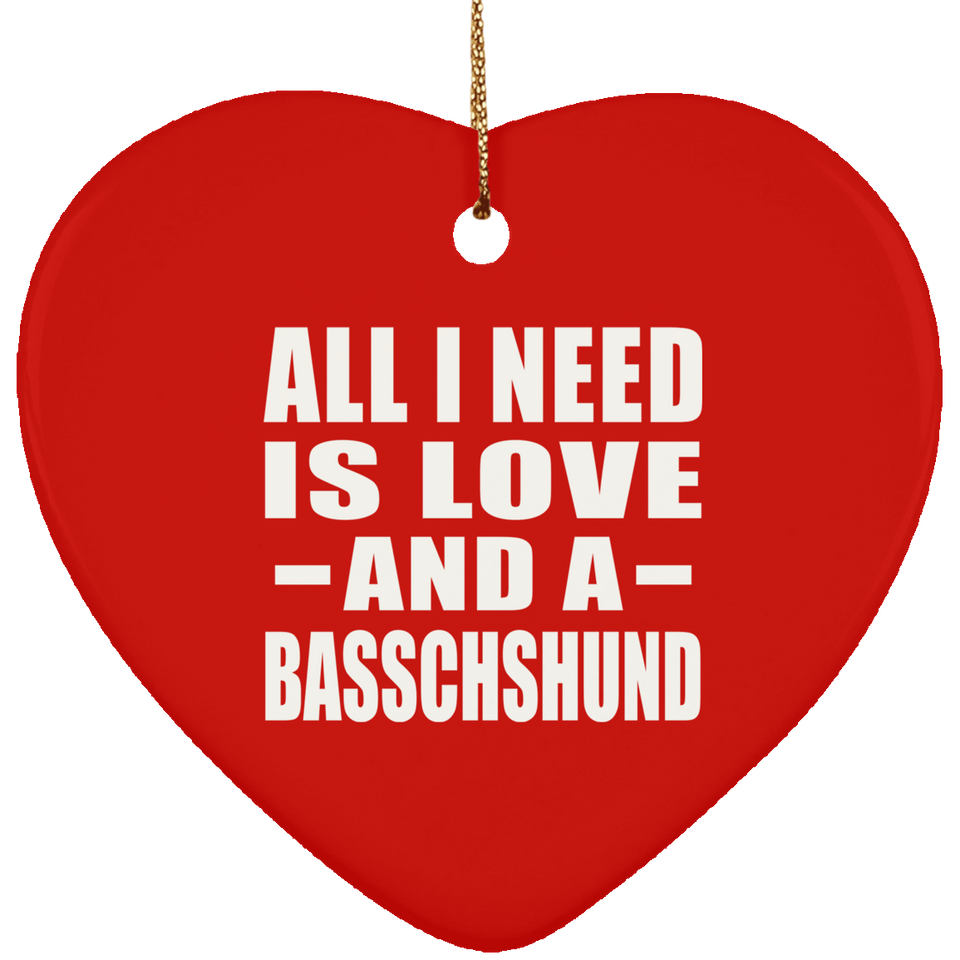 All I Need Is Love And A Basschshund - Heart Ornament