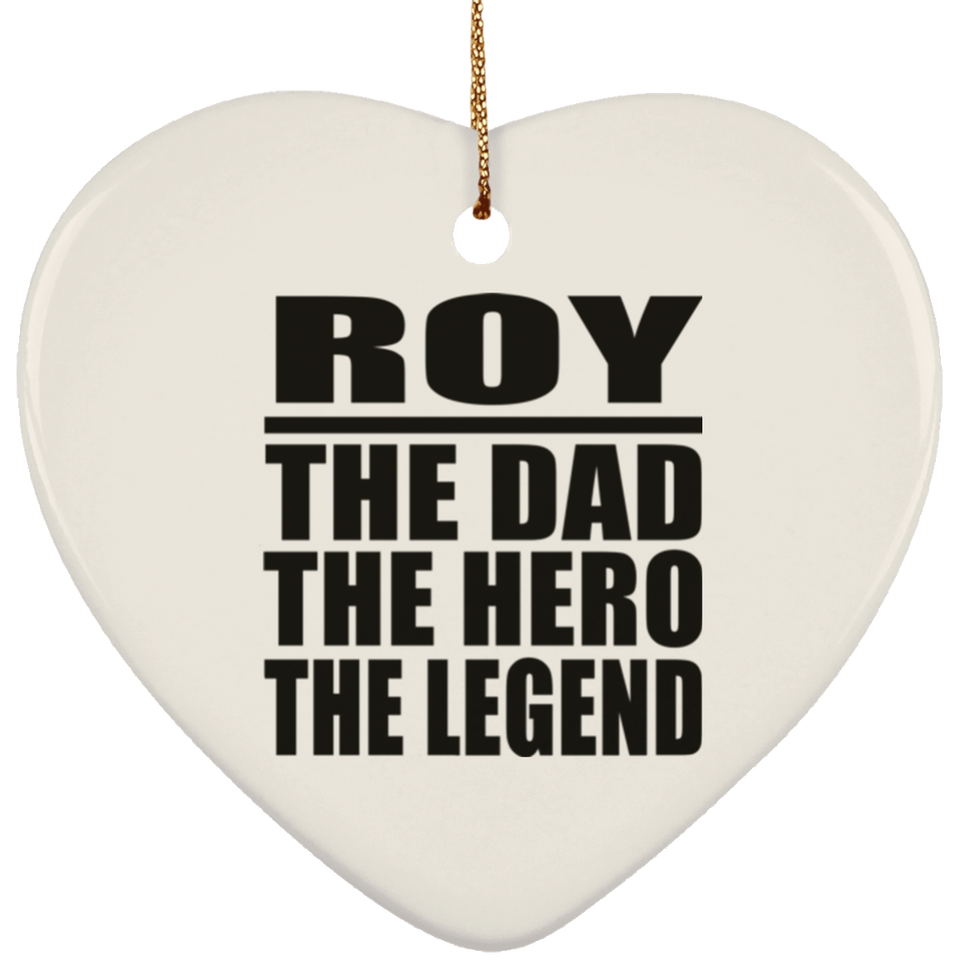 Roy The Dad The Hero The Legend - Heart Ornament