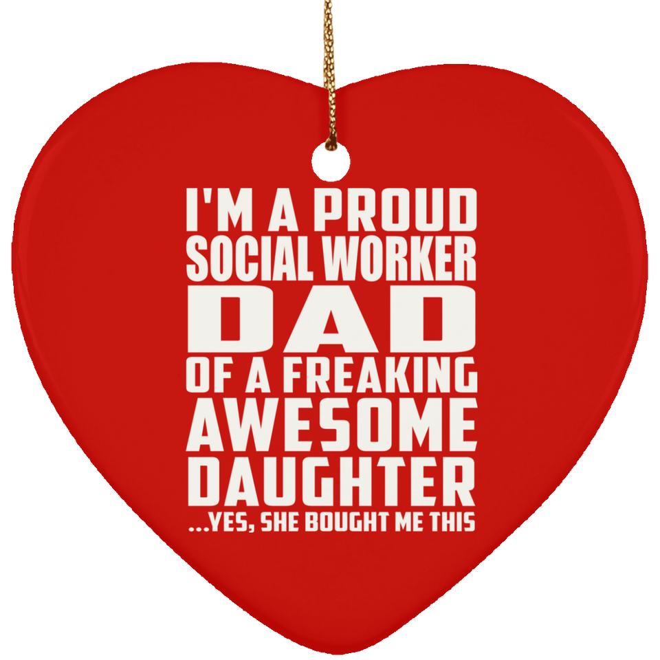 Proud Social Worker Dad Of Awesome Daughter - Heart Ornament
