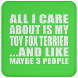 All I Care About Is My Toy Fox Terrier - Drink Coaster