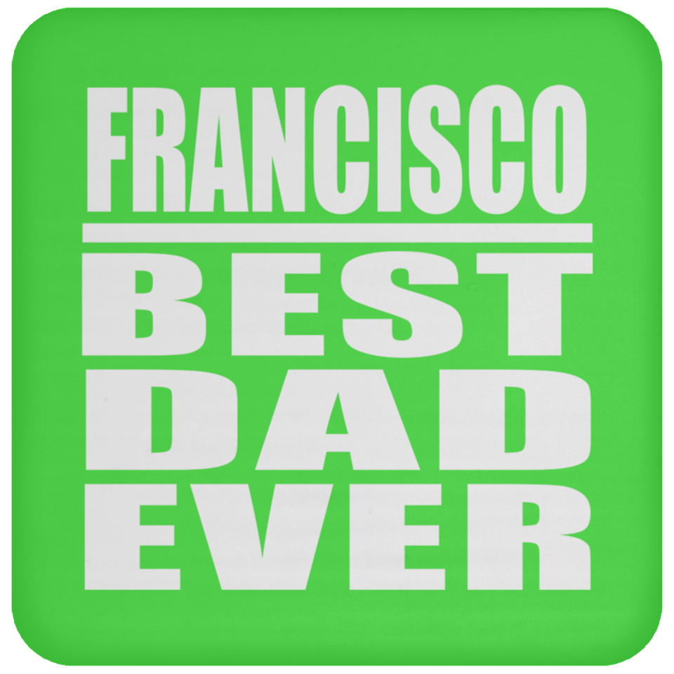 Francisco Best Dad Ever - Drink Coaster