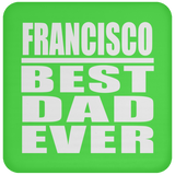 Francisco Best Dad Ever - Drink Coaster