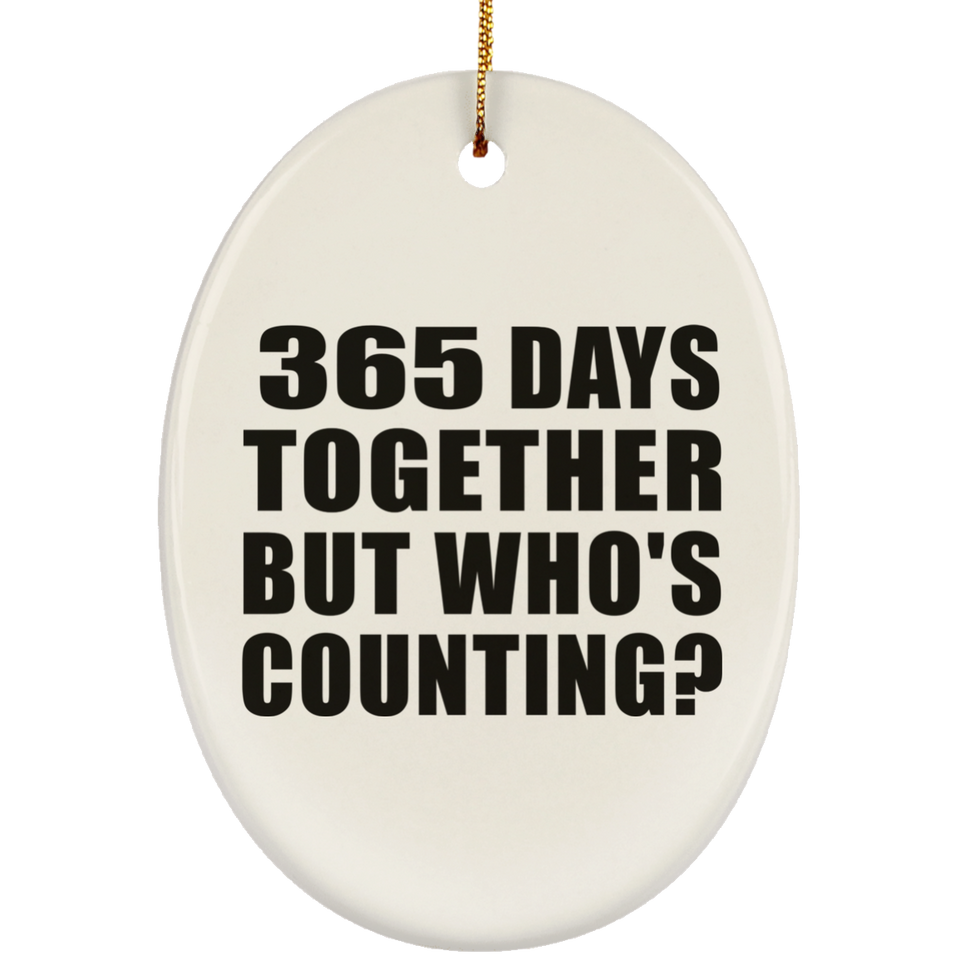 1st Anniversary 365 Days Together But Who's Counting - Oval Ornament
