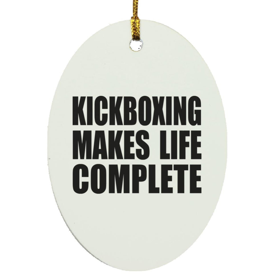 Kickboxing Makes Life Complete - Oval Ornament