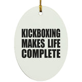 Kickboxing Makes Life Complete - Oval Ornament