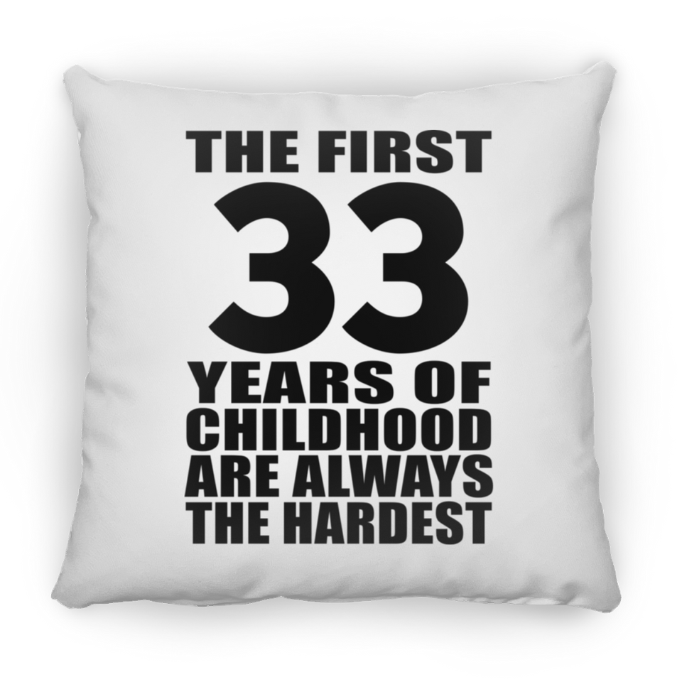 33rd Birthday First 33 Years of Childhood Are The Hardest - Throw Pillow