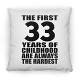 33rd Birthday First 33 Years of Childhood Are The Hardest - Throw Pillow