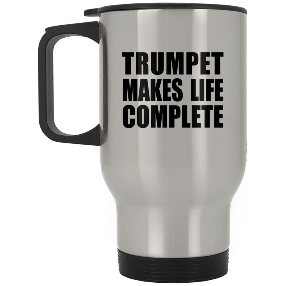 Trumpet Makes Life Complete - Travel Mug Silver