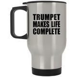 Trumpet Makes Life Complete - Travel Mug Silver