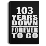 103rd Anniversary 103 Years Down Forever to Go - Canvas Portrait
