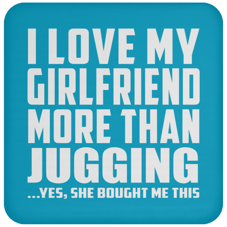 I Love My Girlfriend More Than Jugging - Drink Coaster