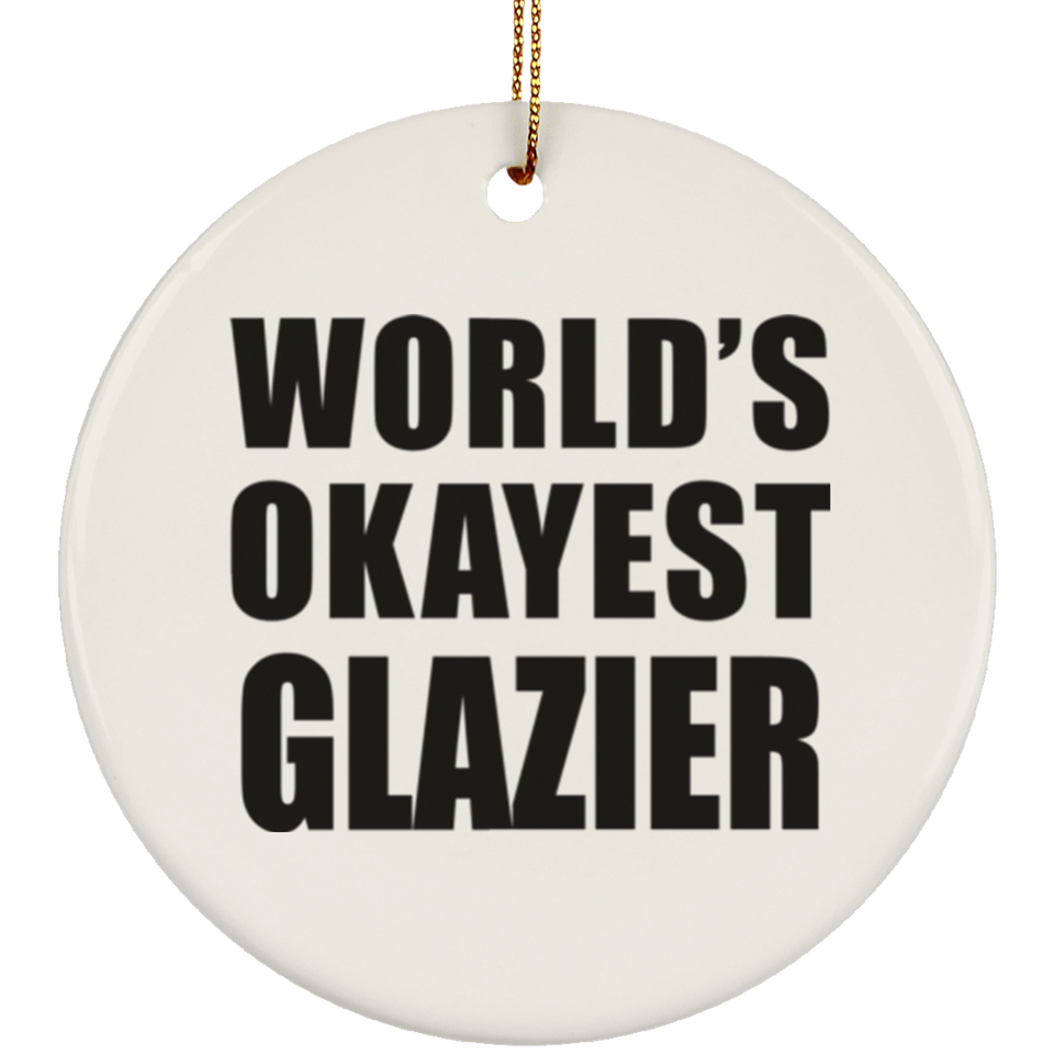 World's Okayest Glazier - Circle Ornament