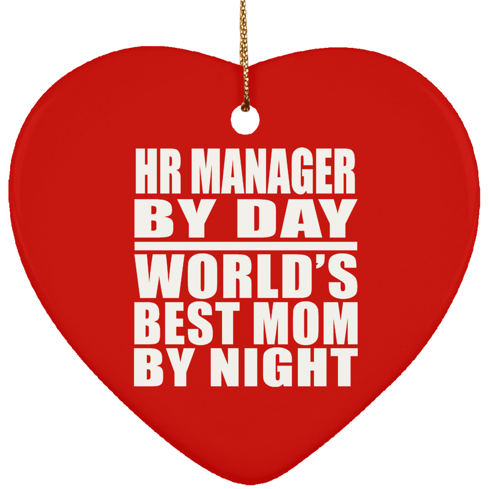 HR Manager By Day World's Best Mom By Night - Heart Ornament