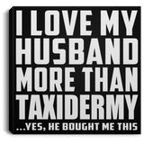 I Love My Husband More Than Taxidermy - Canvas Square