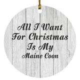 All I Want For Christmas Is My Maine Coon - Circle Ornament F