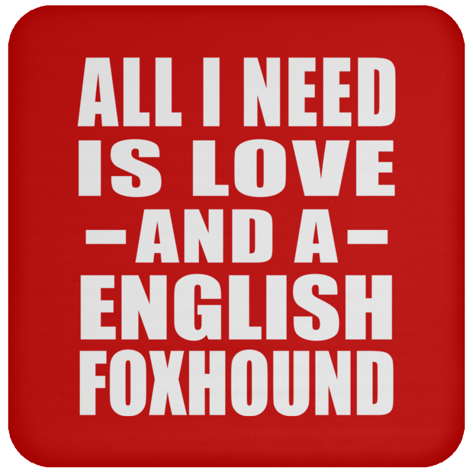 All I Need Is Love And A English Foxhound - Drink Coaster