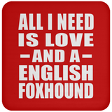 All I Need Is Love And A English Foxhound - Drink Coaster