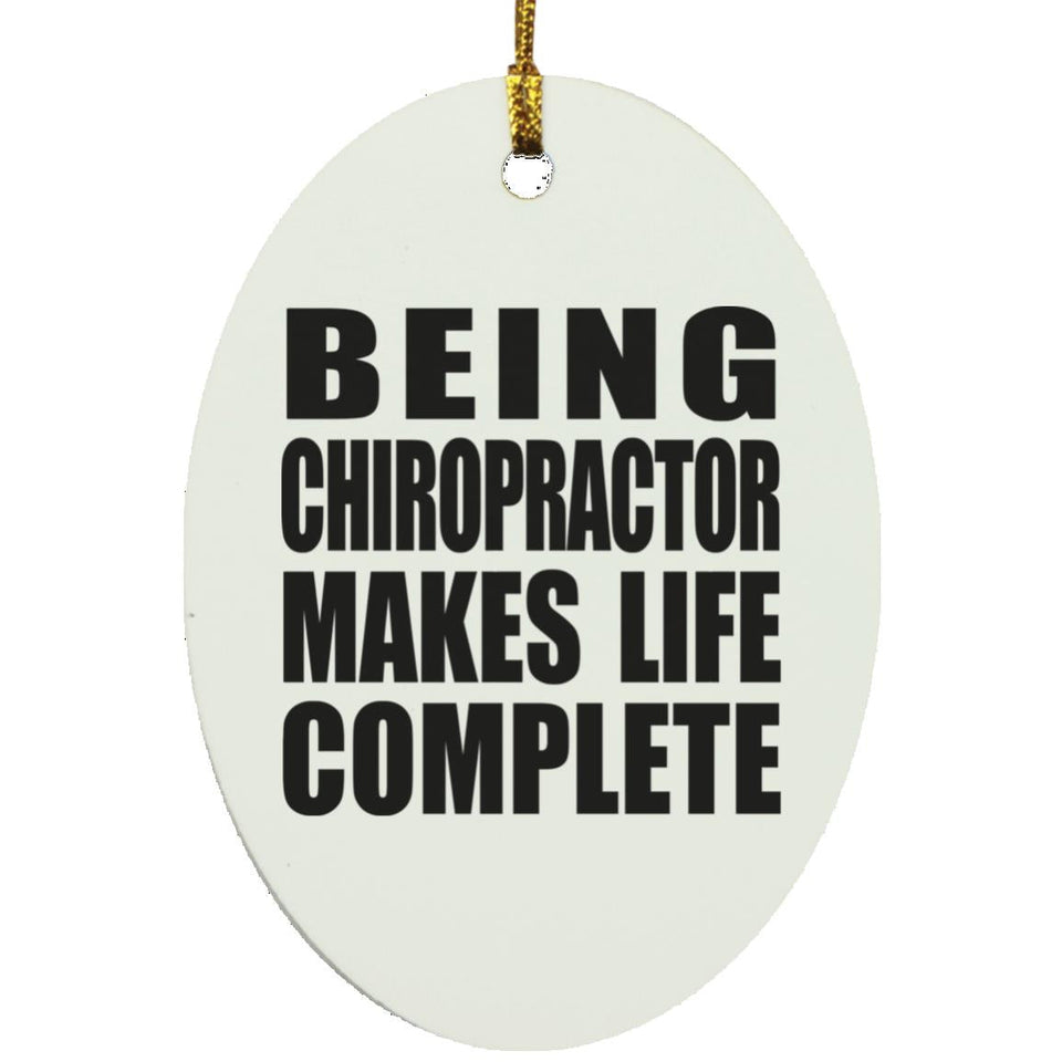 Being Chiropractor Makes Life Complete - Oval Ornament