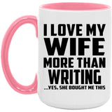 I Love My Wife More Than Writing - 15oz Accent Mug Pink