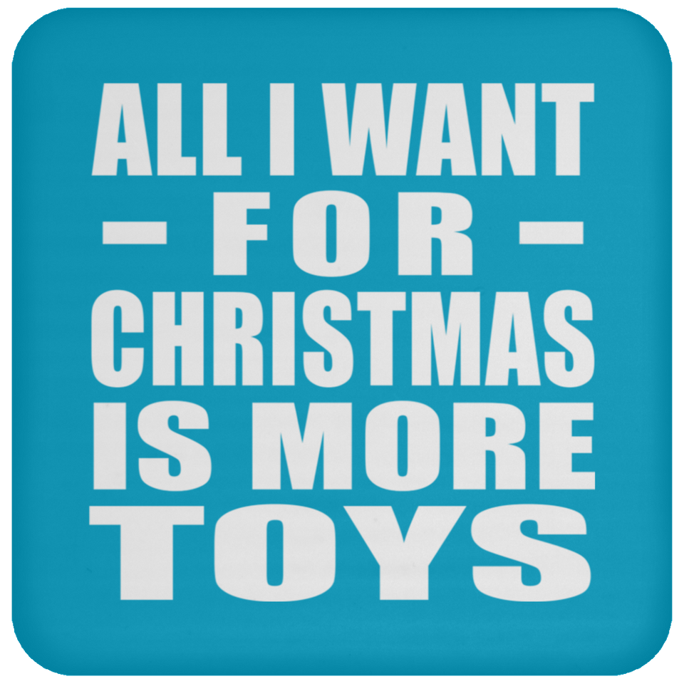 All I Want For Christmas Is More Toys - Coaster