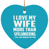 I Love My Wife More Than Spelunkering - Heart Ornament