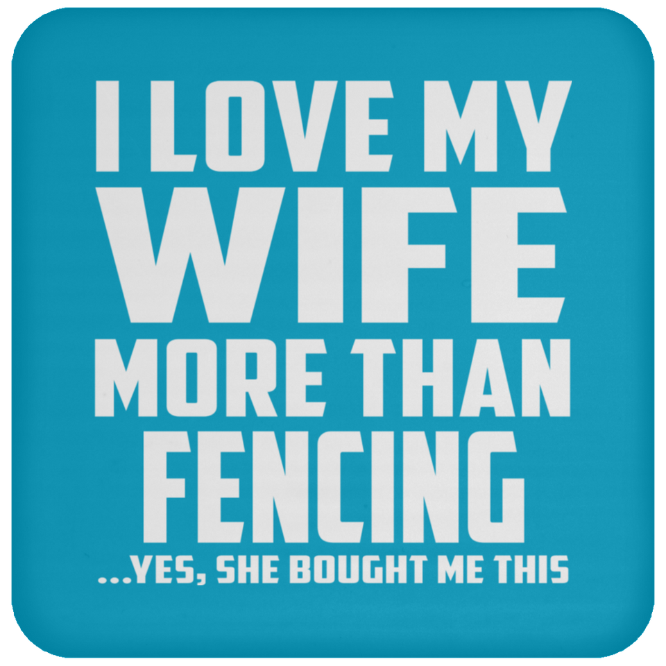 I Love My Wife More Than Fencing - Drink Coaster