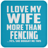 I Love My Wife More Than Fencing - Drink Coaster