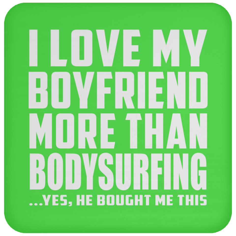 I Love My Boyfriend More Than Bodysurfing - Drink Coaster