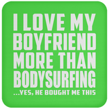 I Love My Boyfriend More Than Bodysurfing - Drink Coaster