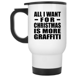 All I Want For Christmas Is More Graffiti - White Travel Mug