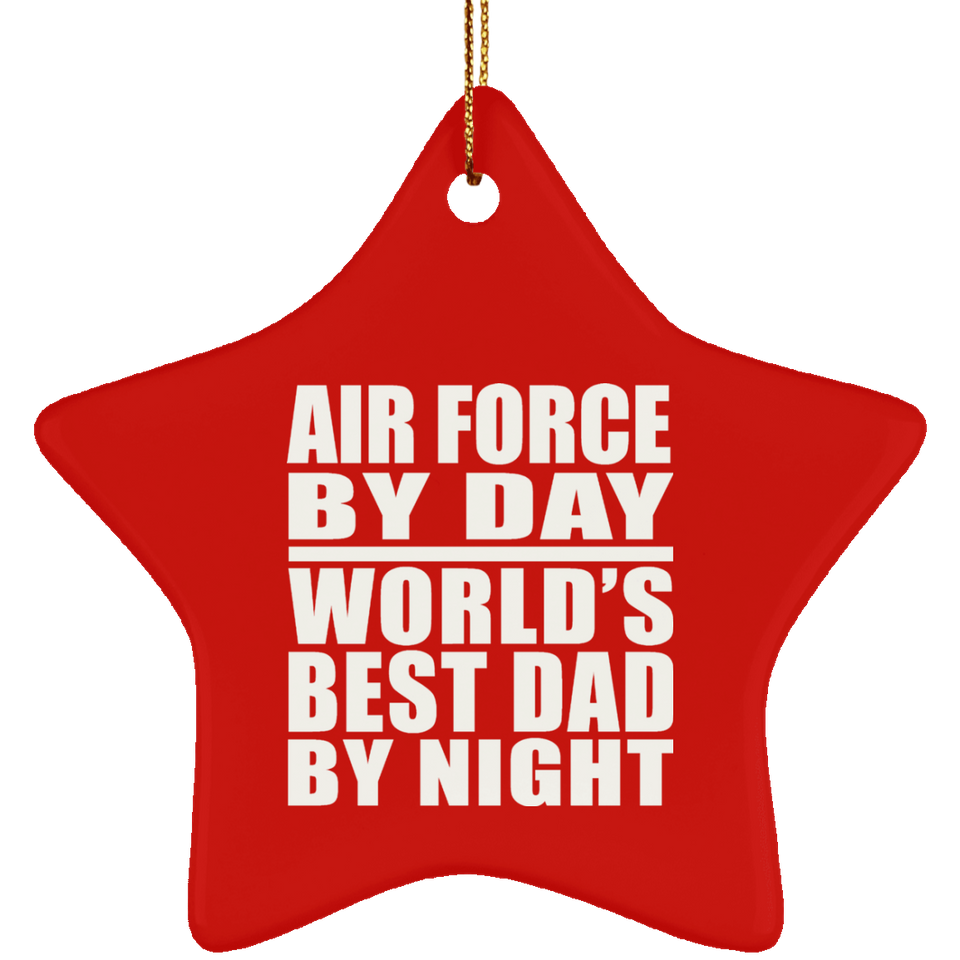 Air Force By Day World's Best Dad By Night - Star Ornament