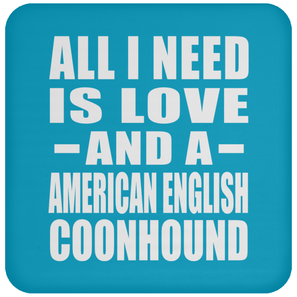 All I Need Is Love And A American English Coonhound - Drink Coaster