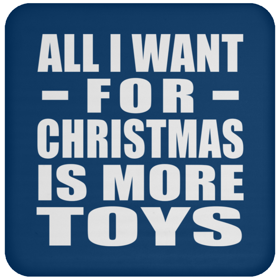 All I Want For Christmas Is More Toys - Coaster