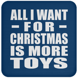 All I Want For Christmas Is More Toys - Coaster