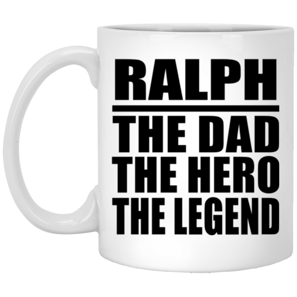 Ralph The Dad The Hero The Legend - 11 Oz Coffee Mug