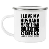 I Love My Husband More Than Collecting Coffee - 12oz Camping Mug