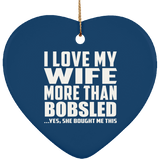 I Love My Wife More Than Bobsled - Heart Ornament