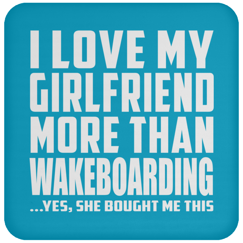 I Love My Girlfriend More Than Wakeboarding - Drink Coaster