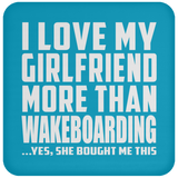 I Love My Girlfriend More Than Wakeboarding - Drink Coaster