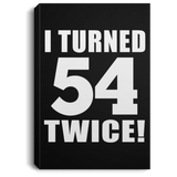 108th Birthday I Turned 54 Twice - Canvas Portrait