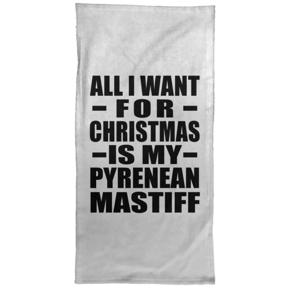 All I Want For Christmas Is My Pyrenean Mastiff - Hand Towel