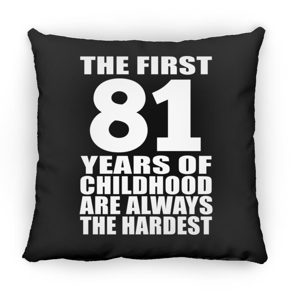 81st Birthday First 81 Years of Childhood Are The Hardest - Throw Pillow Black
