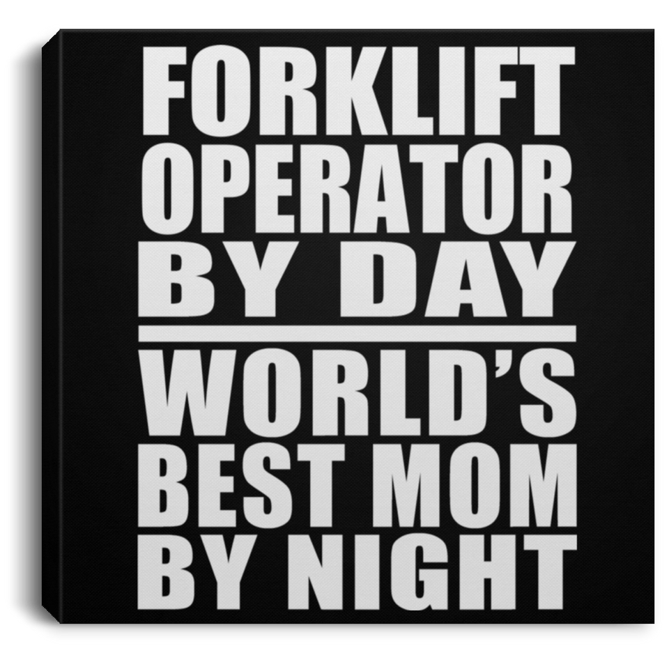 Forklift Operator By Day World's Best Mom By Night - Canvas Square