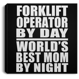 Forklift Operator By Day World's Best Mom By Night - Canvas Square